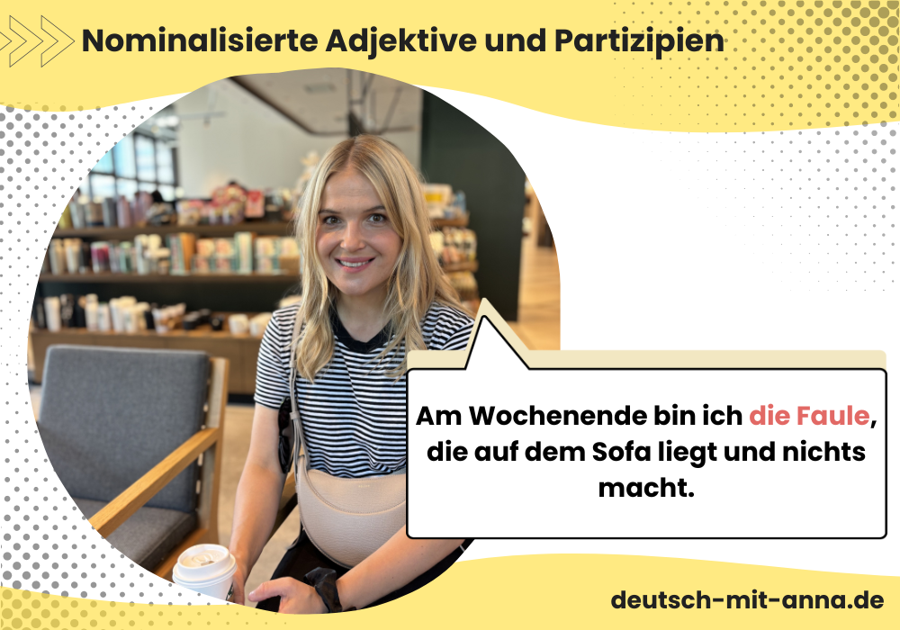 Beispiel für Nominalisierte Adjektive und Partizipien in der deutschen Grammatik, mit Foto von Anna.